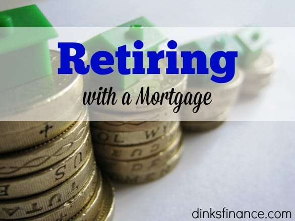 retiring with a mortgage, mortgage advice, retirement talk