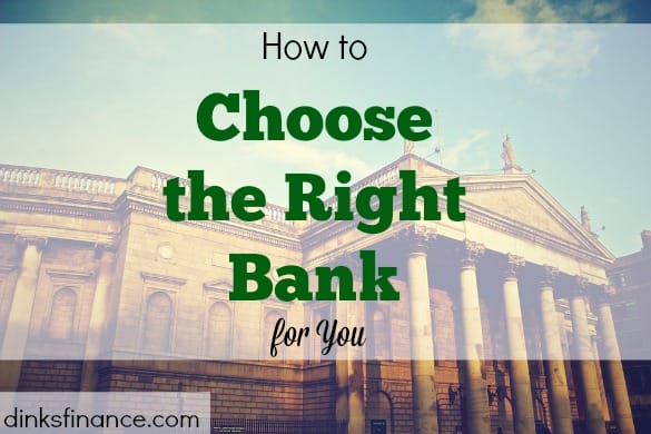 choosing the right bank, banking matter, banking advice