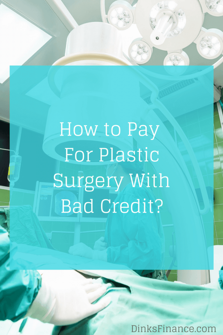 How to Pay For Plastic Surgery With Bad Credit? Dinks Finance