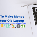 How To Make Money Off Your Old Laptop