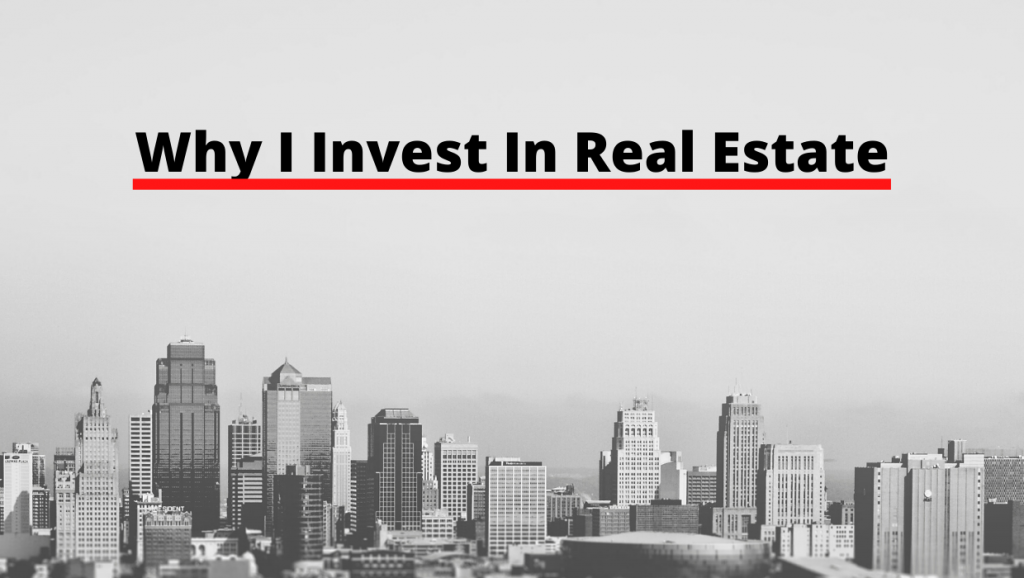 Why I Invest In Real Estate