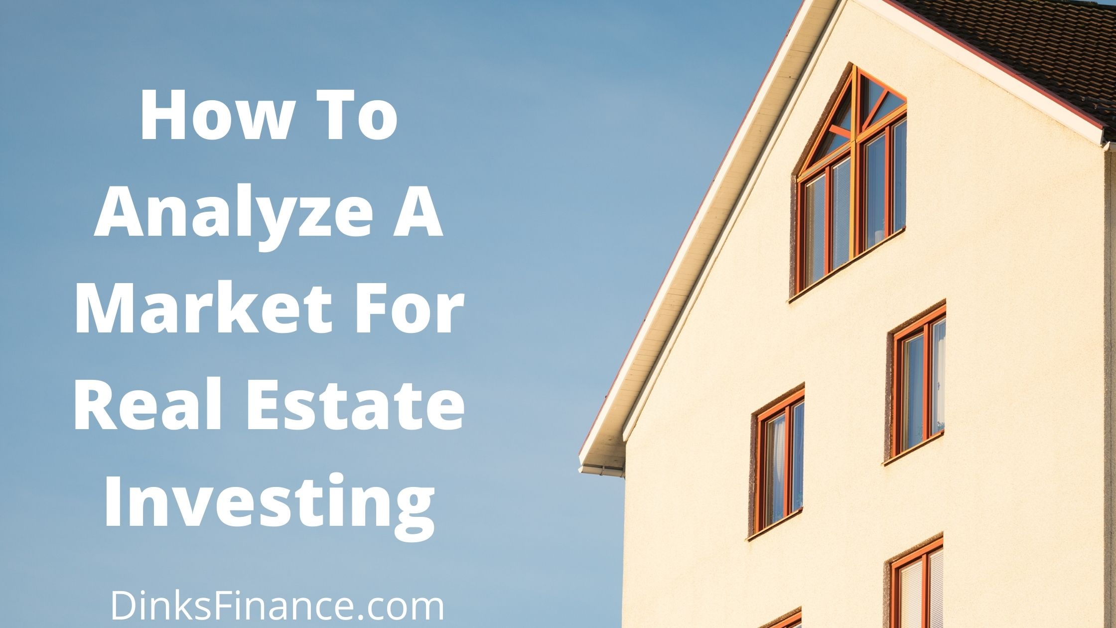 How To Analyze A Market For Real Estate Investing