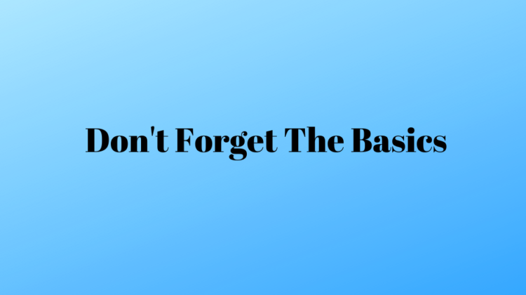 Don't Forget The Basics
