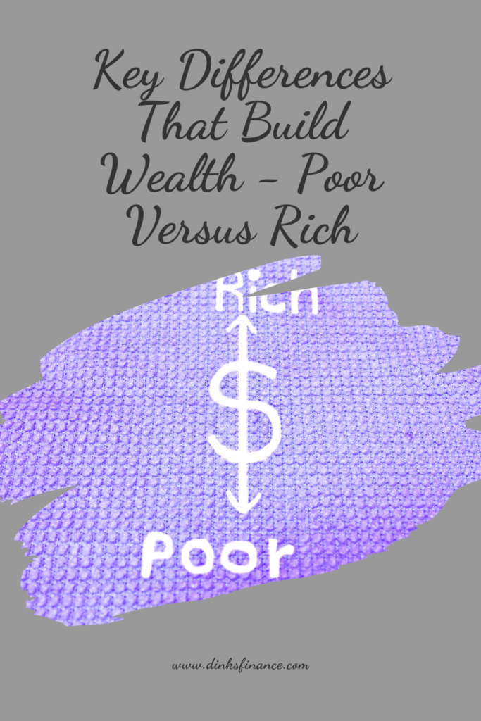 Key Differences That Build Wealth - Poor Versus Rich